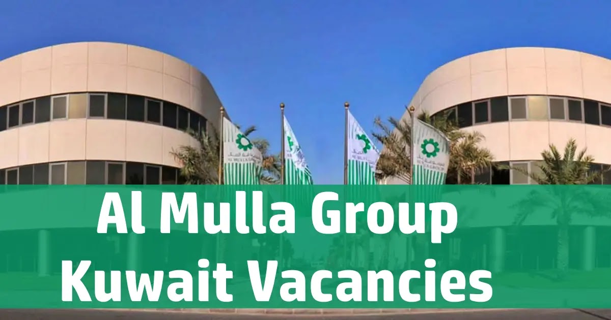 AL MULLA KUWAIT CAREER APPLY FOR THE LATEST VACANCIES